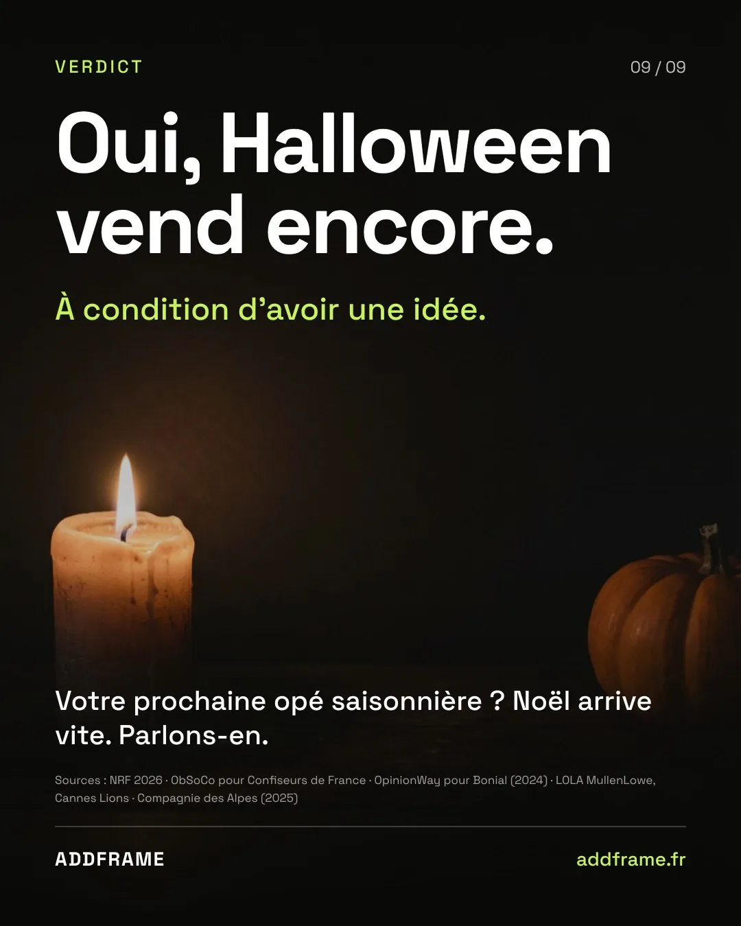 Slide 9 : oui, Halloween vend encore, à condition d'avoir une idée. Votre prochaine opé saisonnière ? Noël arrive vite.