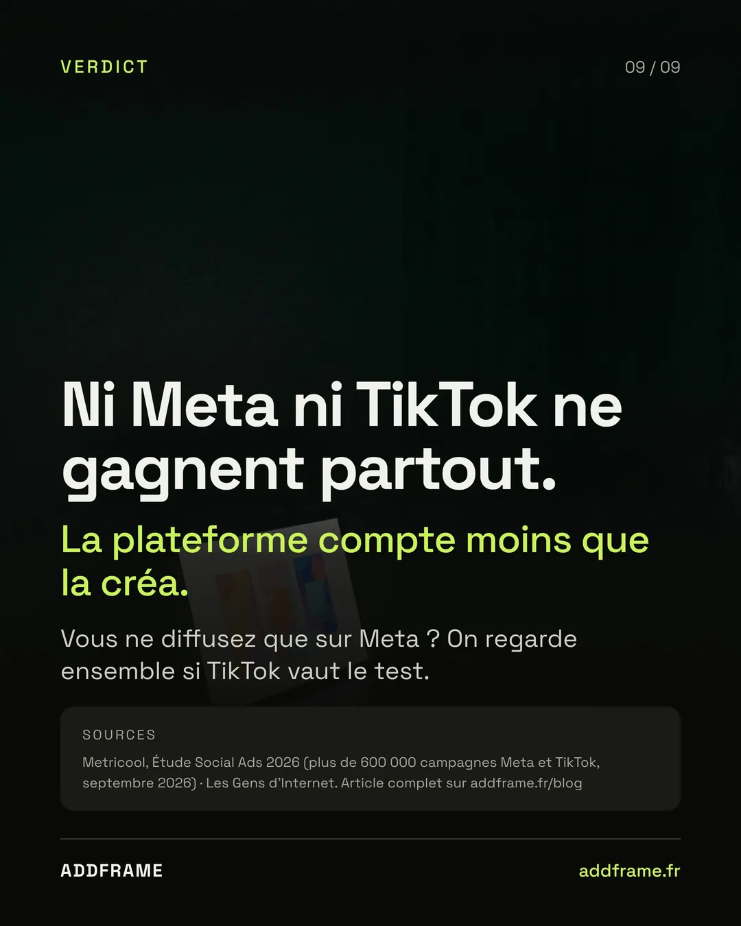 Slide 9 : ni Meta ni TikTok ne gagnent partout, la plateforme compte moins que la créa. Sources : Metricool, Étude Social Ads 2026 ; Les Gens d'Internet.